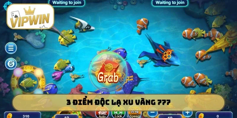 3 điểm độc lạ Xu Vàng 777