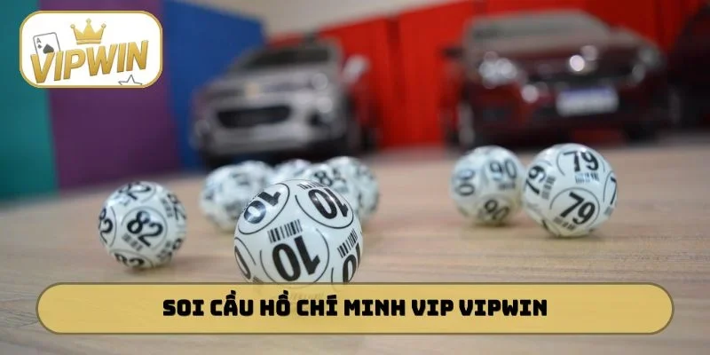 Soi cầu Hồ Chí Minh Vip VIPWIN