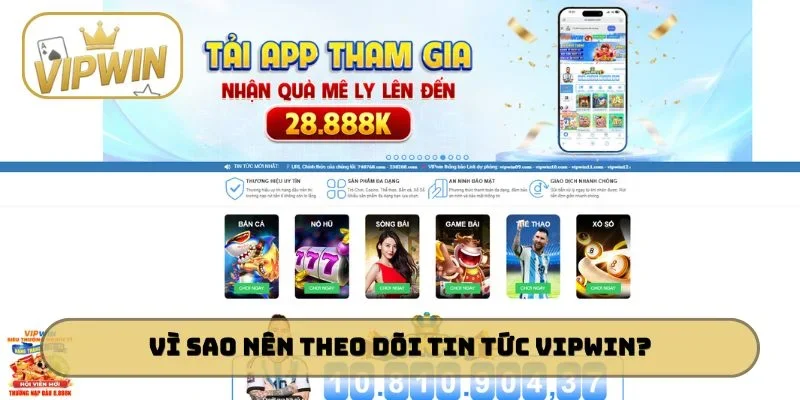 Vì sao anh em nên theo dõi tin tức VIPWIN?